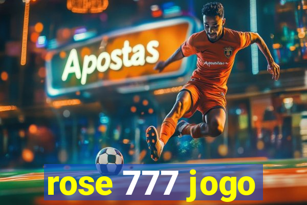 rose 777 jogo